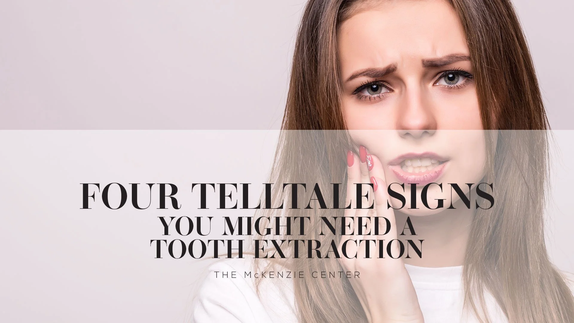 Tooth Extraction Sign Four Signs You Might Need a Tooth Extraction — The McKenzie Center ...