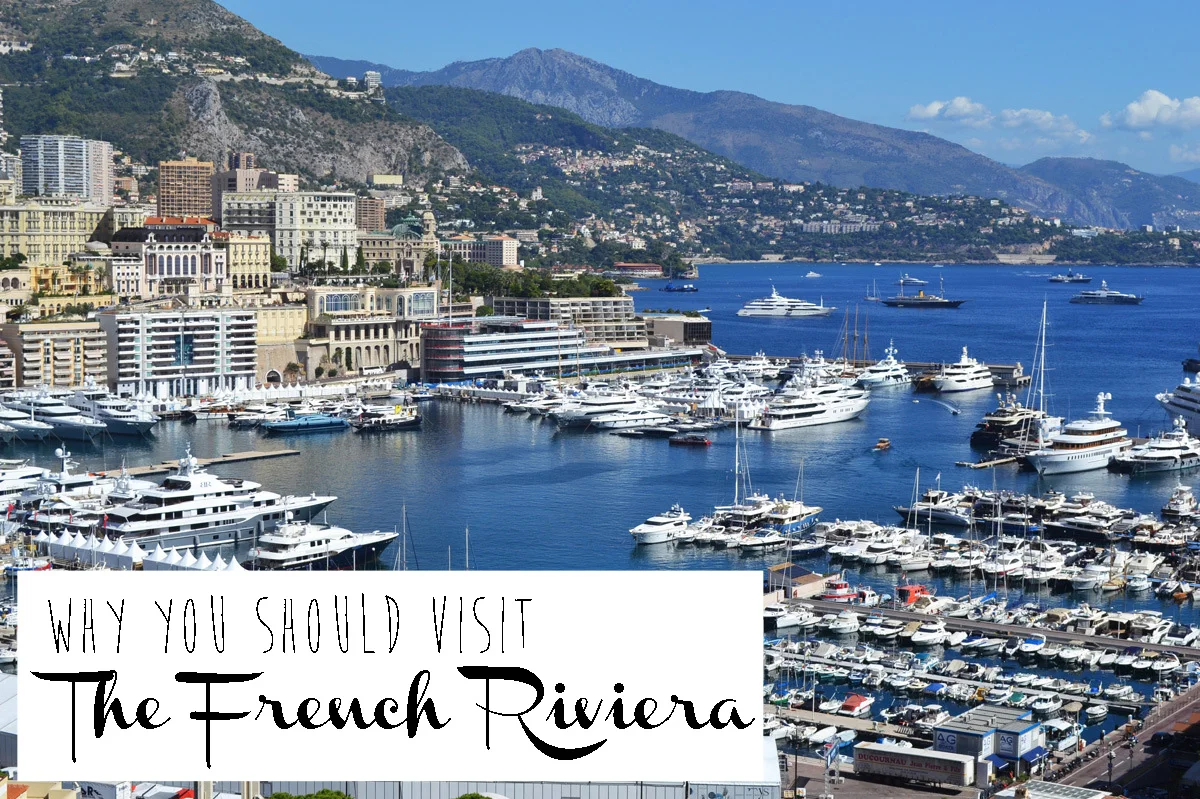 Mediterranean Musts: 12 Reasons Why You Should Visit The French Riviera