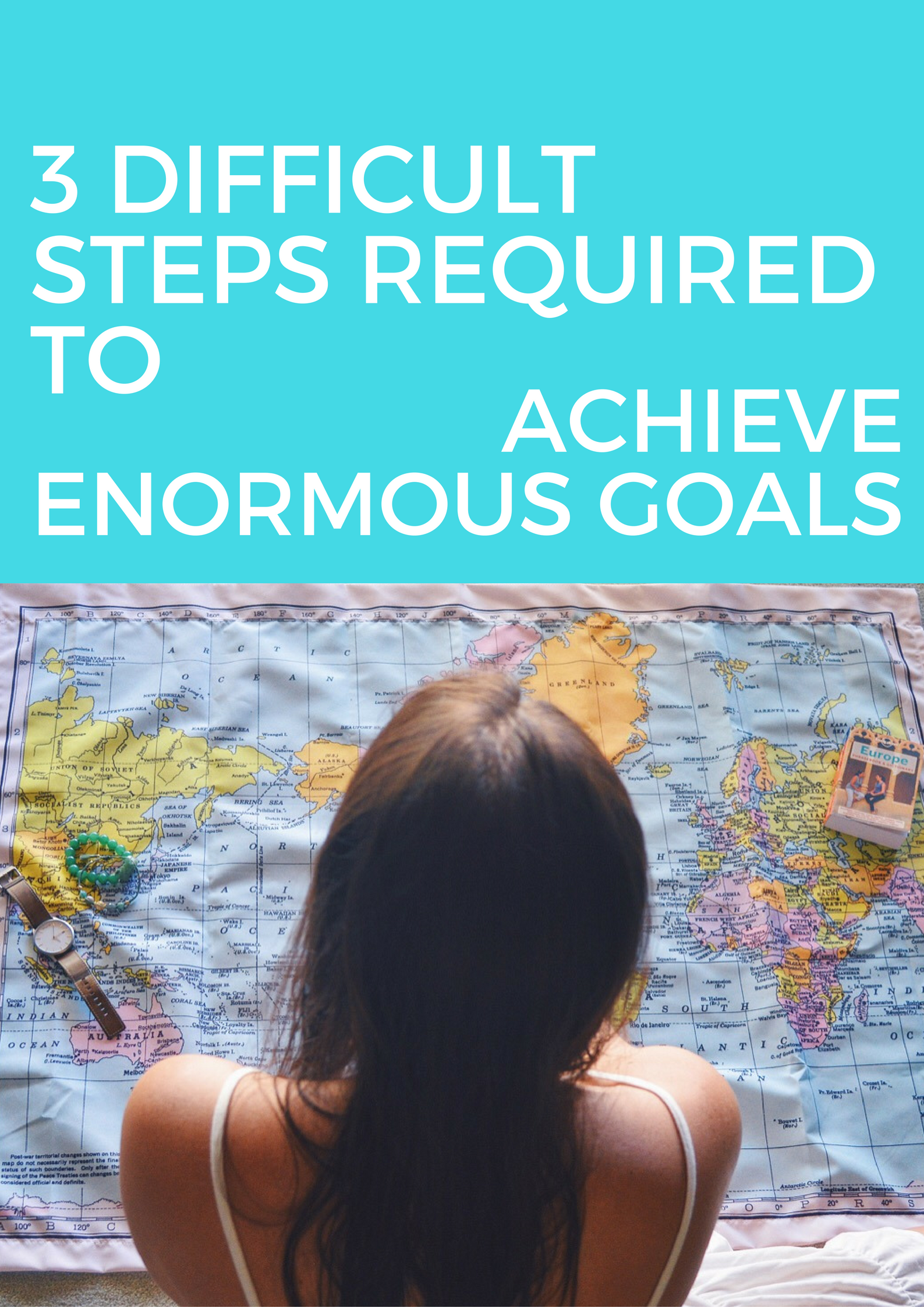 3 Difficult Steps Required To Reach Enormous Goals