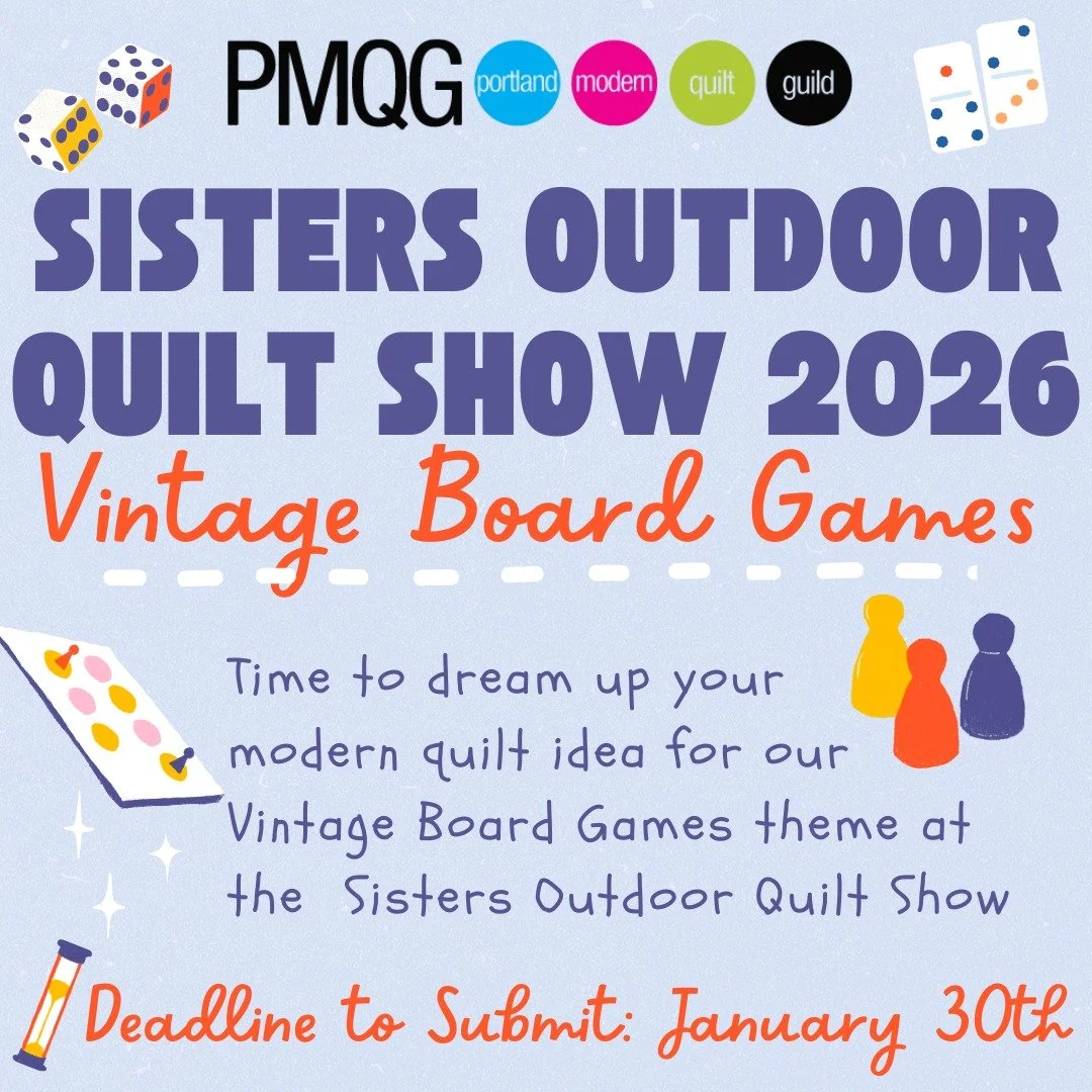 Call for Entries &ndash; Sisters Outdoor Quilt Show 2026! 

We&rsquo;re thrilled to announce that Portland Modern Quilt Guild will be showing quilts at the Sisters Outdoor Quilt Show on July 11, 2026! This year&rsquo;s theme is Vintage Game Boards &m