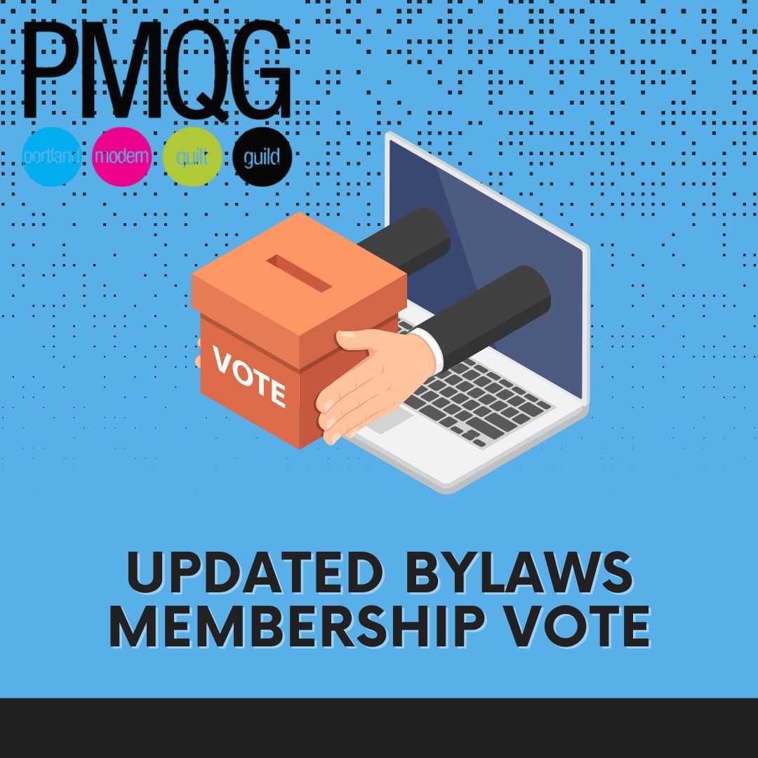 📣 PMQG Bylaw Updates &mdash; Voting Now Open!

It&rsquo;s time to cast your vote on the updated PMQG bylaws. These 2025 revisions include key administrative, procedural, and legal updates to keep PMQG aligned with the Modern Quilt Guild and current 