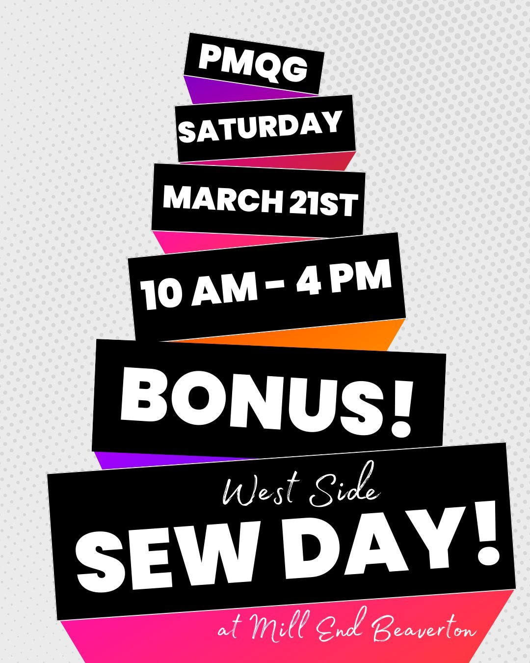 🎉 BONUS PMQG March West Side Sew Day

📅 Saturday, March 21st
⏰ 10:00 AM &ndash; 4:00 PM
📍 Mill End Store, 4955 SW Western Ave, Beaverton, OR
💙 Free for PMQG Members

Whether you're working on a UFO (unfinished object &mdash; we all have them! 😄)