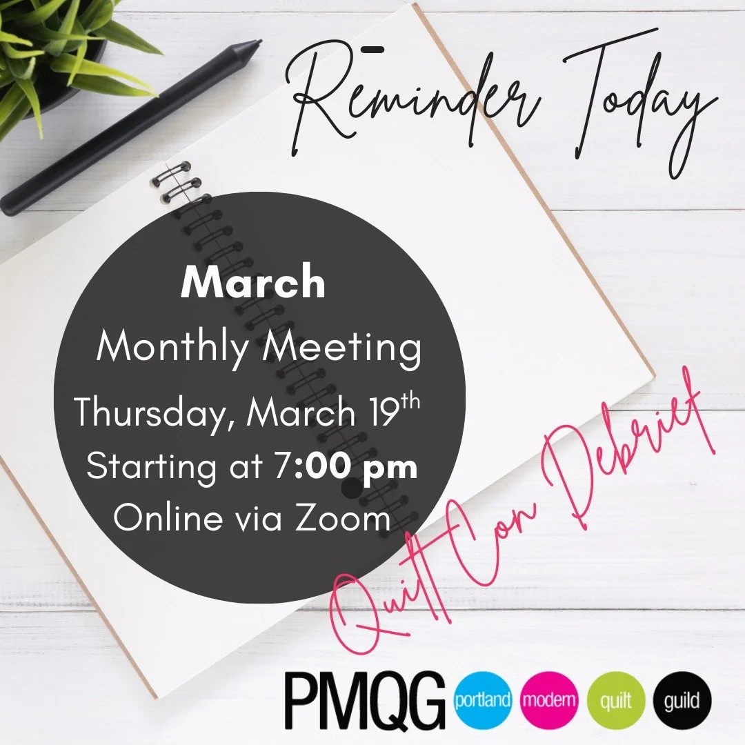⏰ Reminder: PMQG Monthly Meeting is TONIGHT!

📅 Thursday, March 19 | Starting at 7:00pm
💻 Online via Zoom (Link in Members Only section)
https://portlandmodernquiltguild.com/membersonly

Join us for our March meeting featuring a QuiltCon Debrief &m
