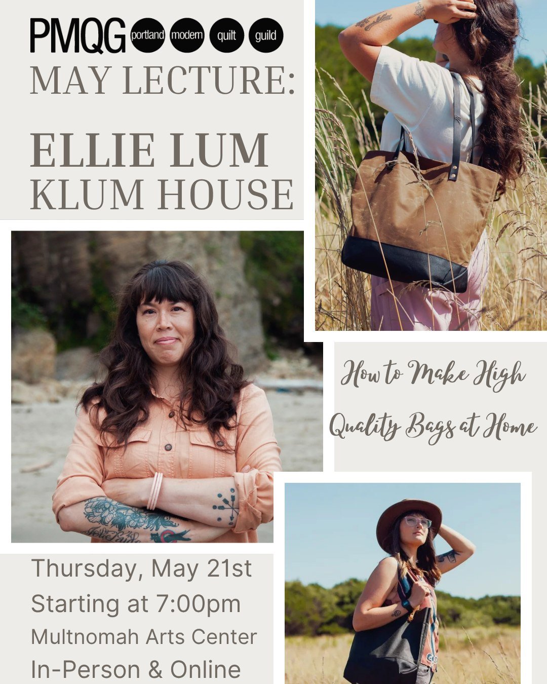 PMQG May Lecture:
Ellie Lum
of Klum House

Thursday, May 21st
Starting at 7:00 pm
At the Multnomah Arts Center &amp; Online via Zoom

Topic: How to Make High Quality Bags at Home 

Klum House founder Ellie Lum has over twenty-five years of profession