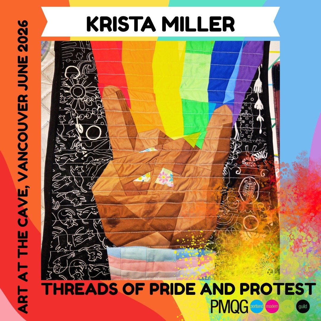 The Portland Modern Quilt Guild is honored to present a powerful collection of fiber art exploring Pride, protest, resilience, identity, and community through quilting and textiles at The Cave Gallery in Vancouver.

These artists have poured incredib