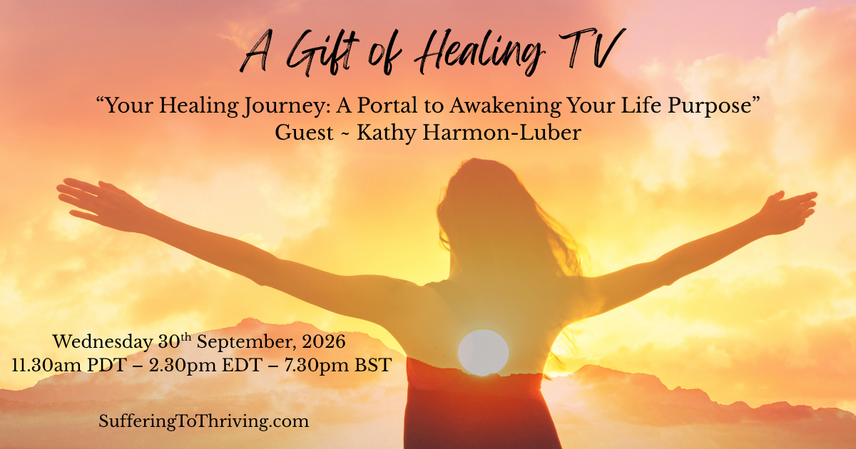 A person opens their arms to the sun. Text: A gift of healing TV. "Your healing journey: a portal to awakening your life purpose" Guest - Kathy Harmon-Luber
