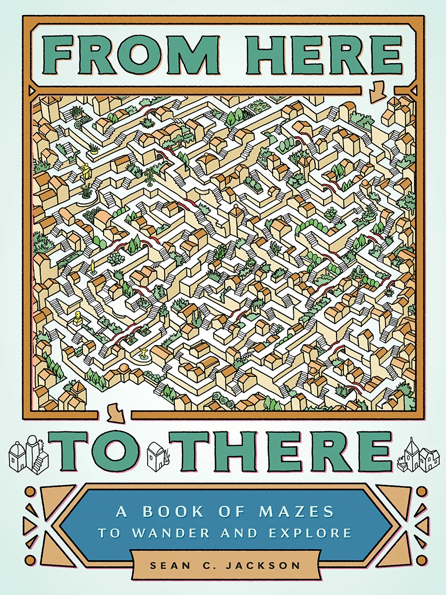 COVER: From Here To There: A Book of Mazes to Wander and Explore