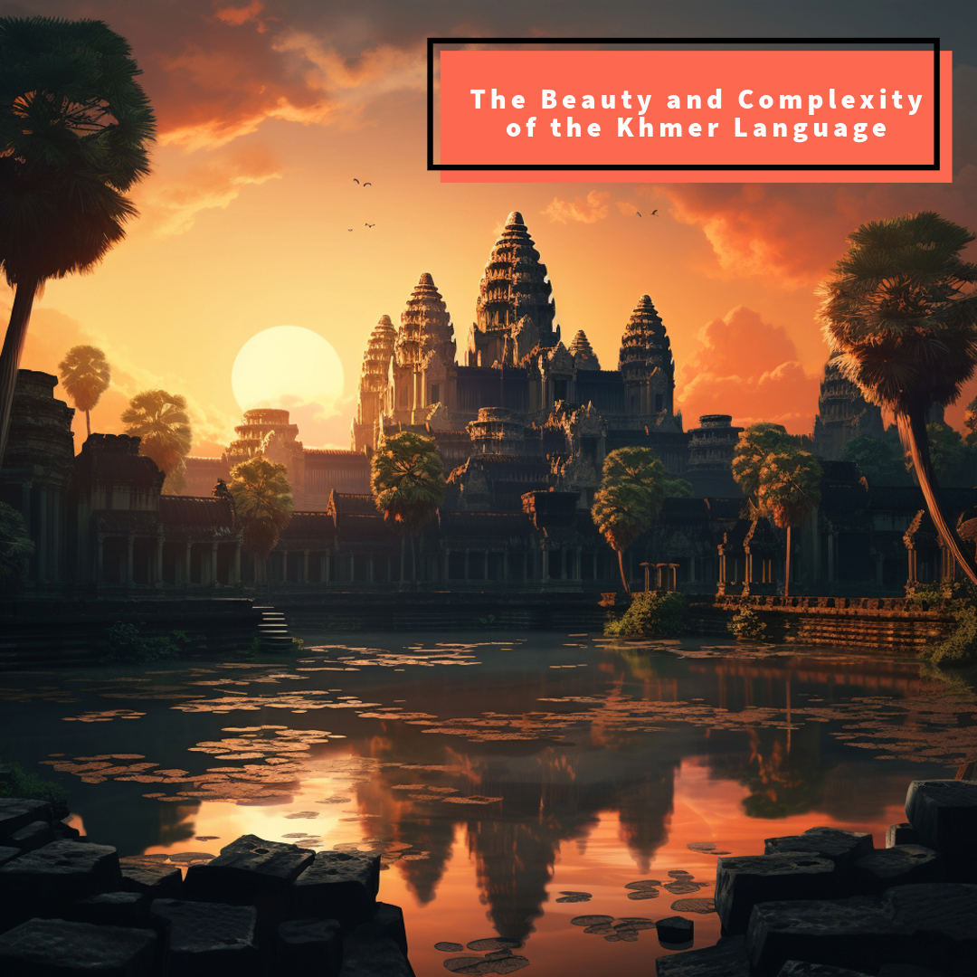 The Beauty and Complexity of the Khmer Language ភាសាខ្មែរ