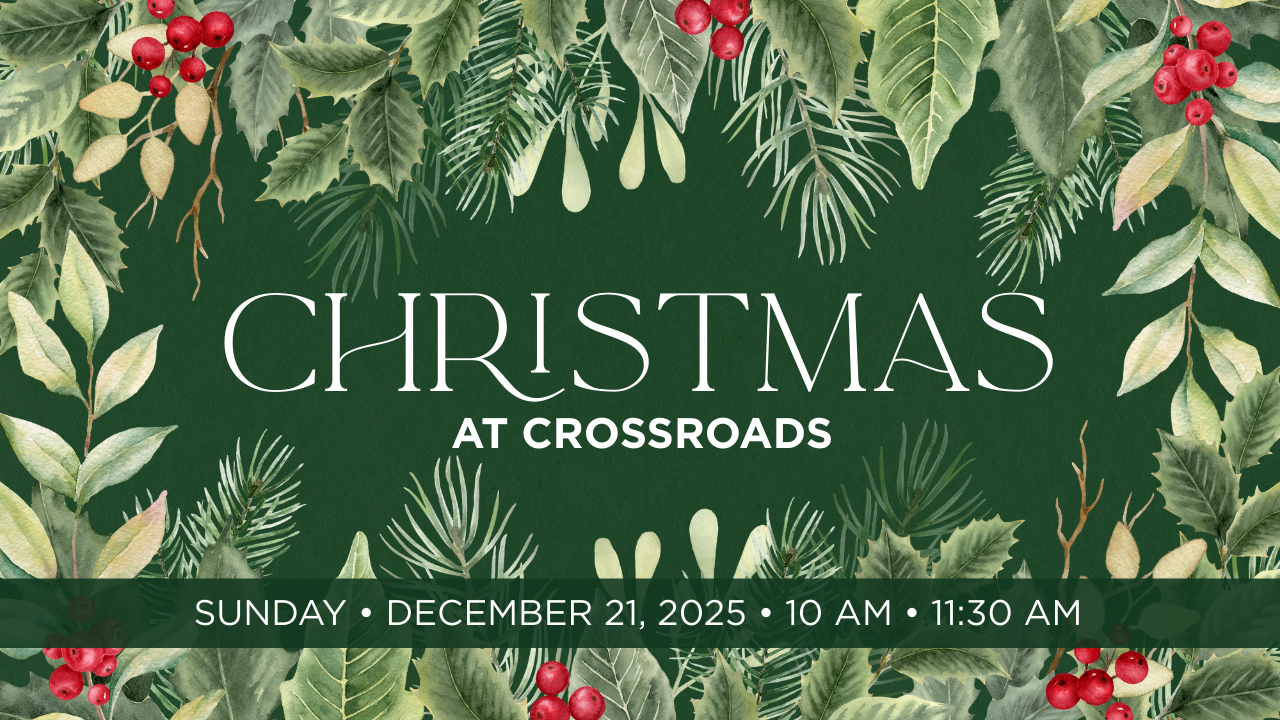Christmas at Crossroads | Sunday Services 10 AM &amp; 11:30 AM