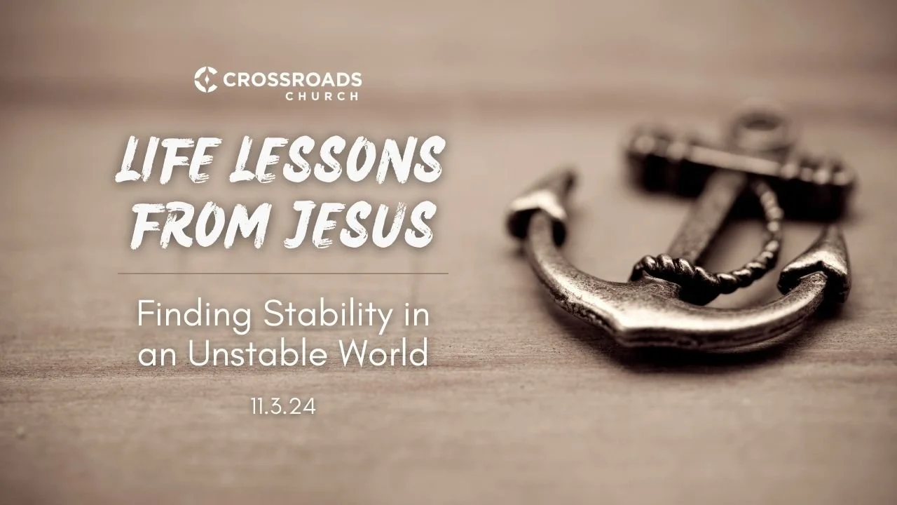 11.3.24 - Finding Stability in an Unstable World: Life Lessons from Jesus