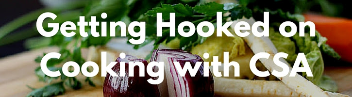 Getting Hooked on Cooking with CSA