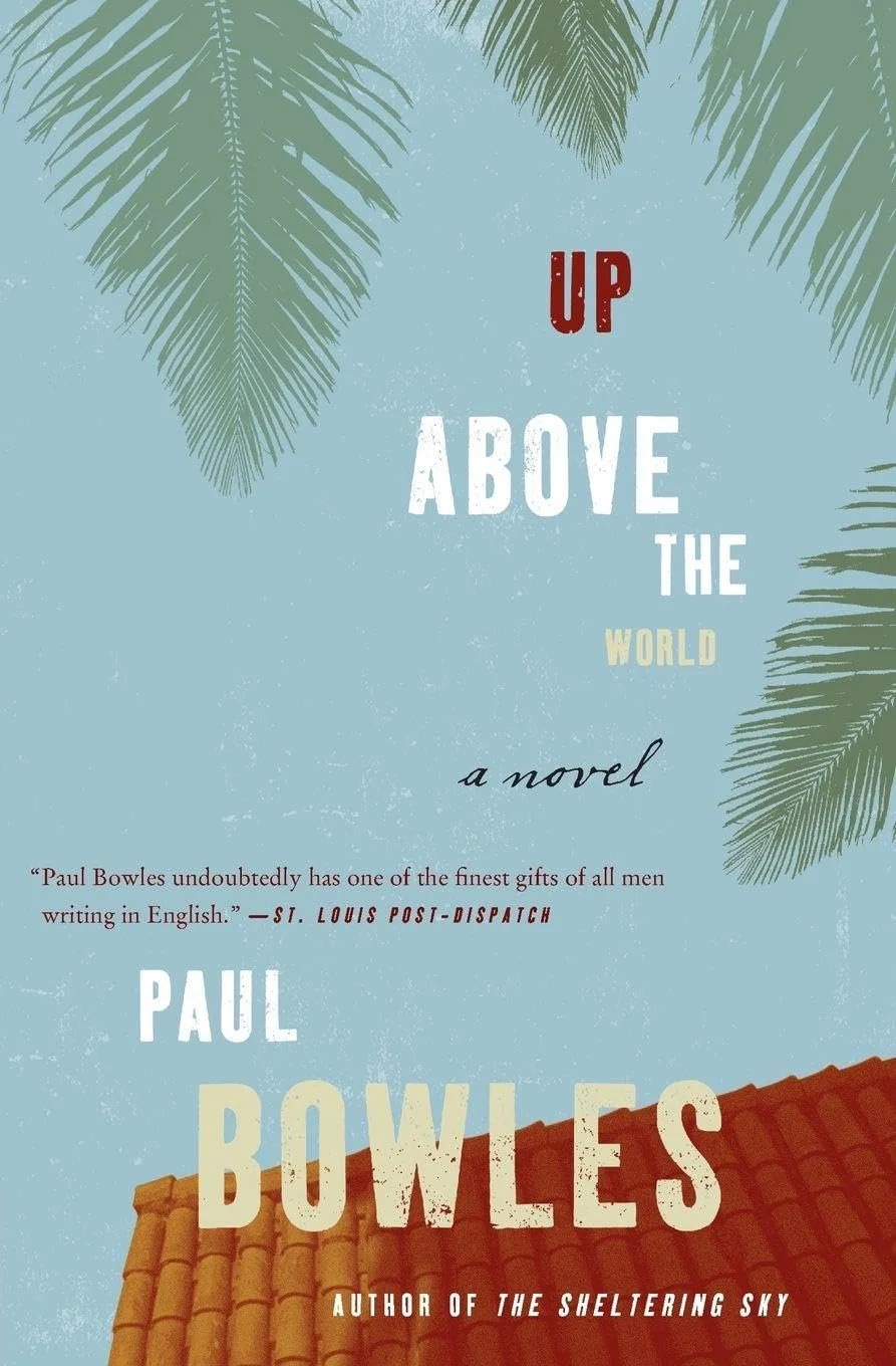 UP ABOVE THE WORLD by Paul Bowles