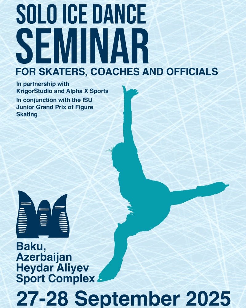 ANNOUNCEMENT
Azerbaijan Winter Sports Federation
Solo Ice Dance Skaters, Coaches and Officials Seminar
in Partnership with KrigorStudio and Alpha X Sports in conjunction with the ISU Junior Grand Prix of Figure Skating, Baku, Azerbaijan
Date and Loca