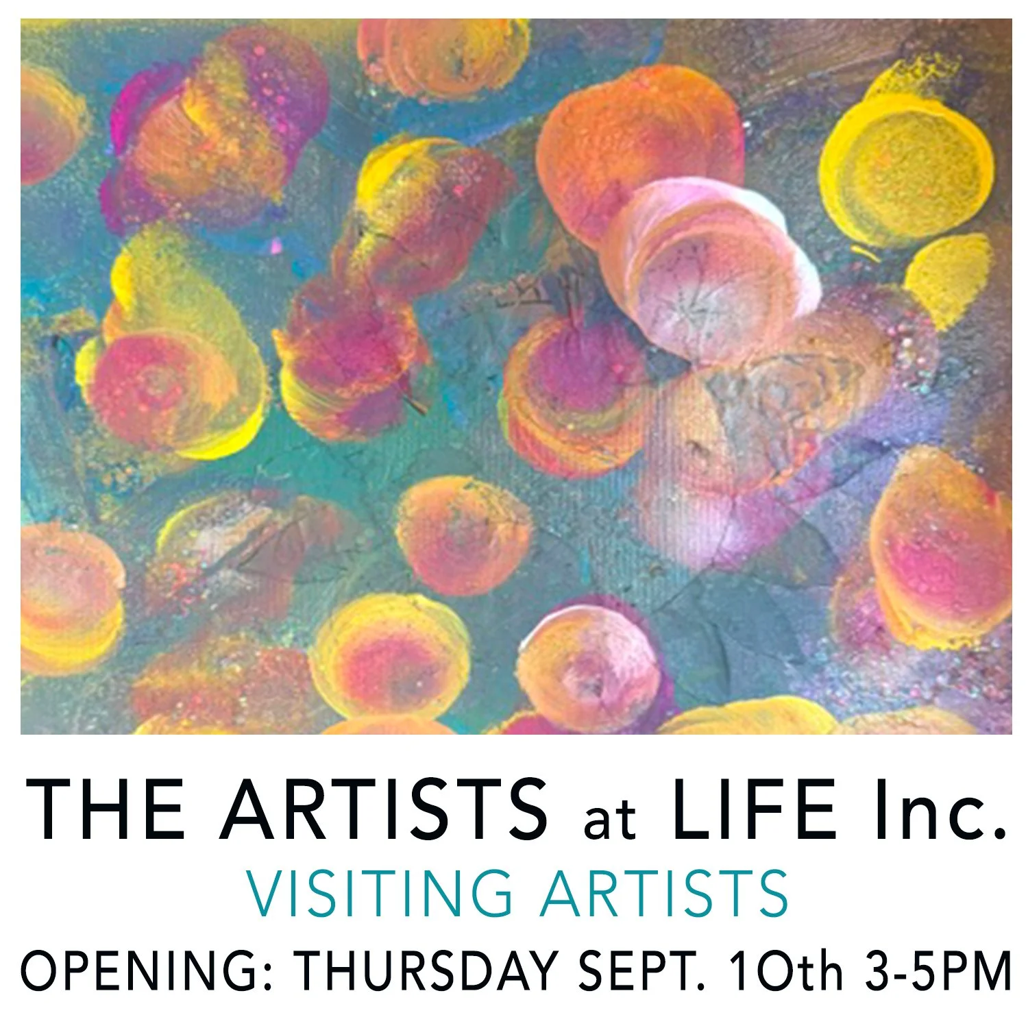 VISITING ARTISTS OPENING - Life Inc. Artists 