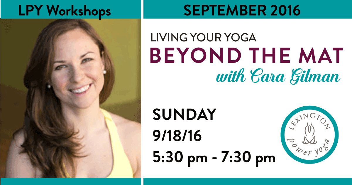 Living Your Yoga Beyond Your Mat W/ Cara Gillman
