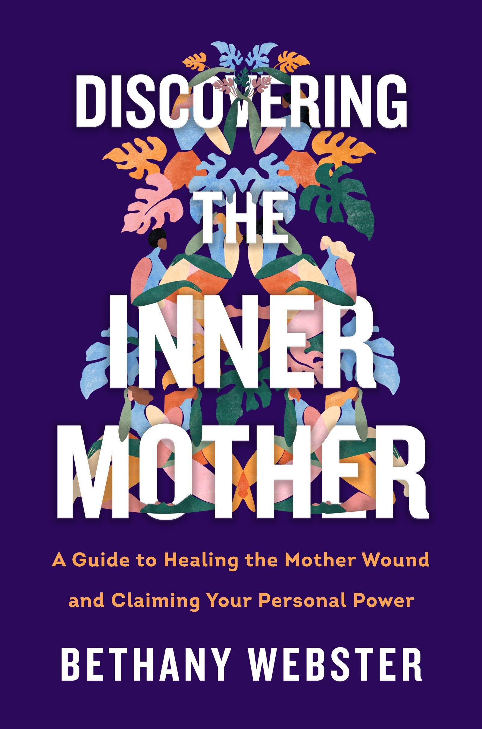 discovering the inner mother: a guide to healing the mother wound and claiming your personal power