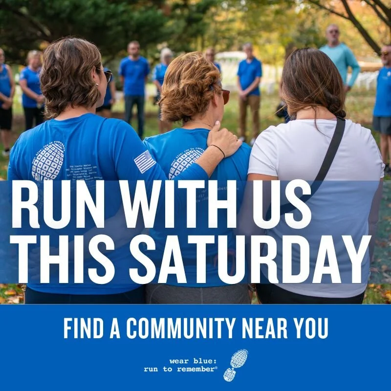 Find a Community Run near you today!

The cornerstone to achieving wear blue&rsquo;s mission is the Saturday Run, a weekly no-cost run or walk hosted by wear blue volunteers. Each gathering begins with a Circle of Remembrance, in which we speak the n