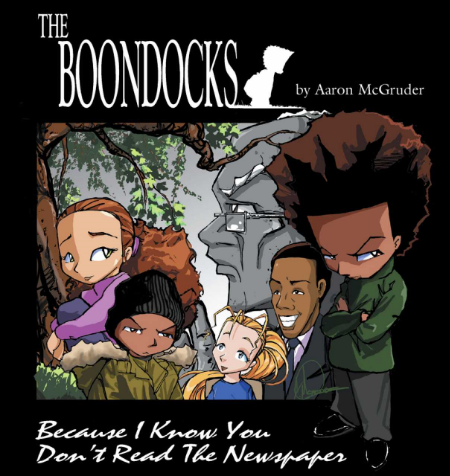 The Boondocks: "Because I Know you Don't Read the Newspaper" ... I have this collection, spring for the paperback.