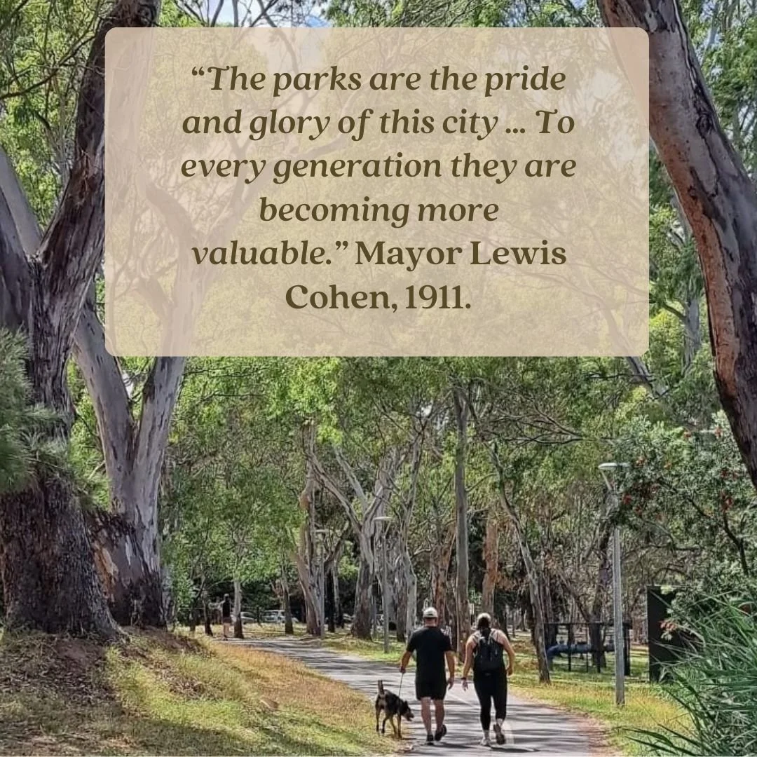 WHAT DO YOU VALUE ABOUT ADELAIDE PARK LANDS? 

In 1911 the then Mayor of Adelaide, Lewis Cohen, proclaimed that &ldquo;the parks are the pride and glory of this city &ndash; the best and greatest asset it has or ever can have. To every generation the