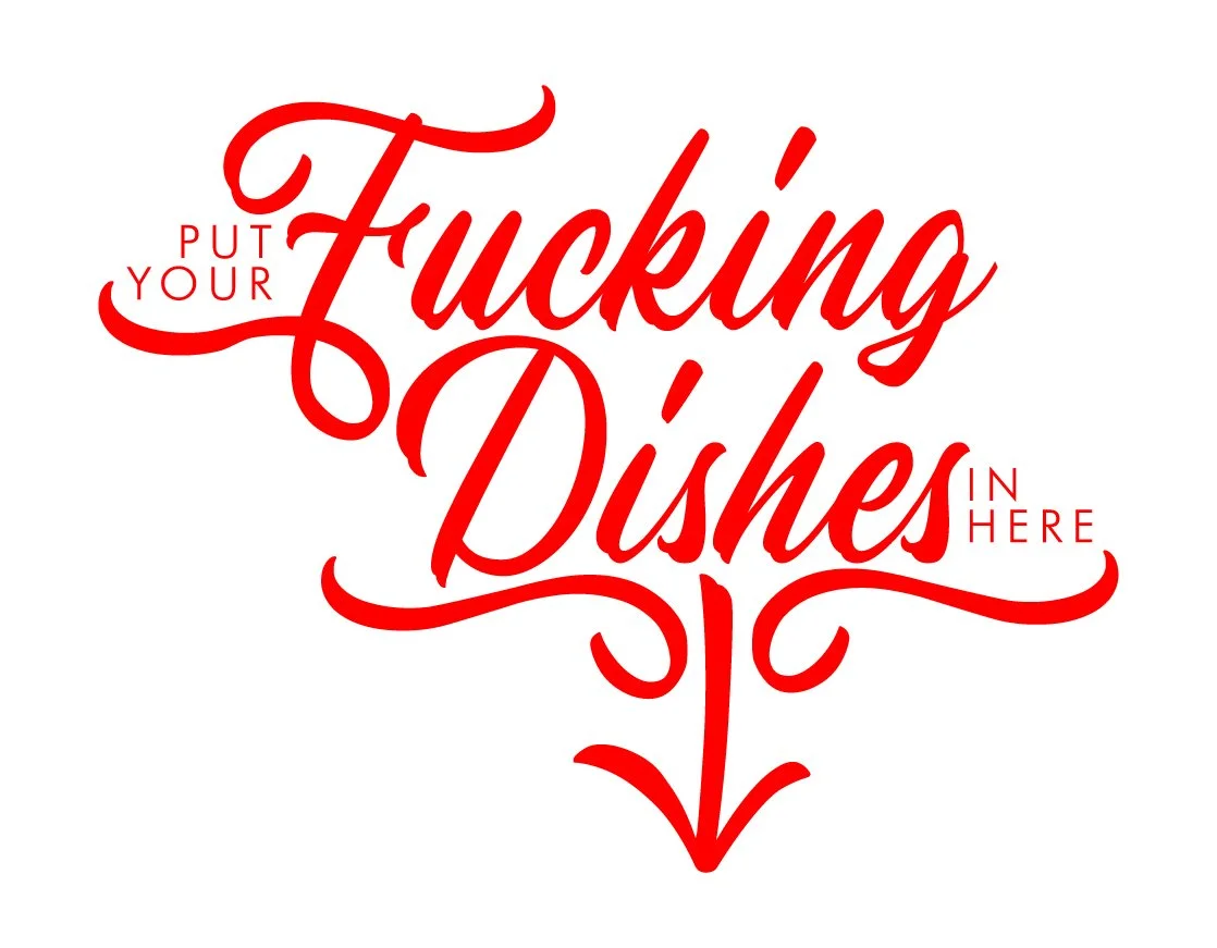 PutYourFuckingDishesInHere.jpg