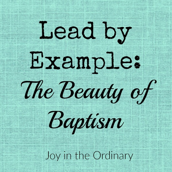 Lead by Example: Baptisms in Our Family