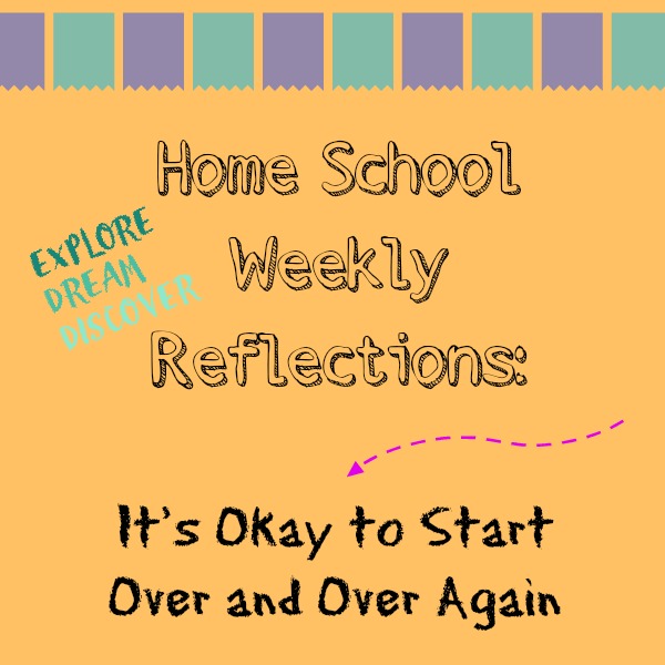 Home School Reflections:  It's Okay to Start Over
