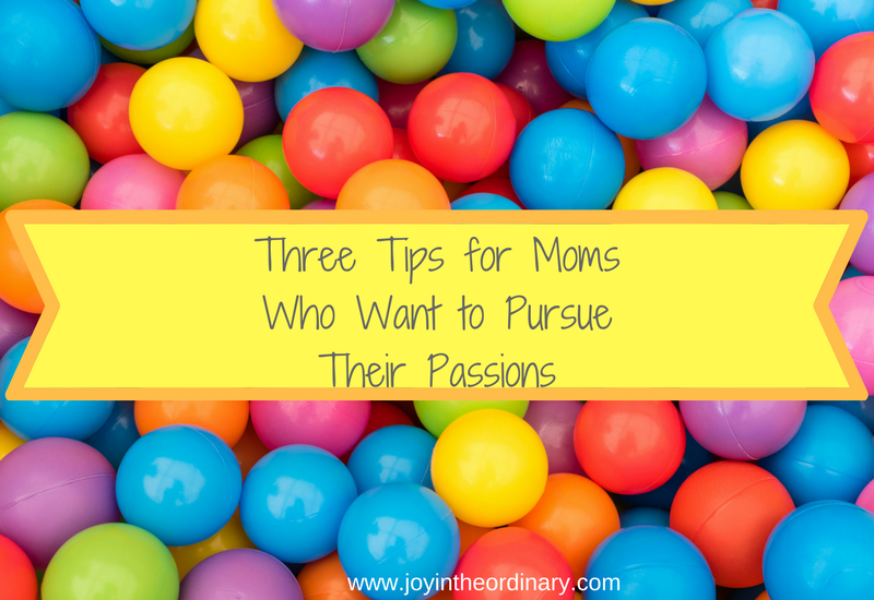 tip for pursuing your passions as a mom