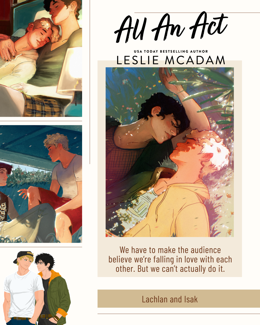 We have to make the audience believe we're falling in love with each other. But we can't actually do it. Illustrations of Isak and Lachlan from All an Act by Leslie McAdam