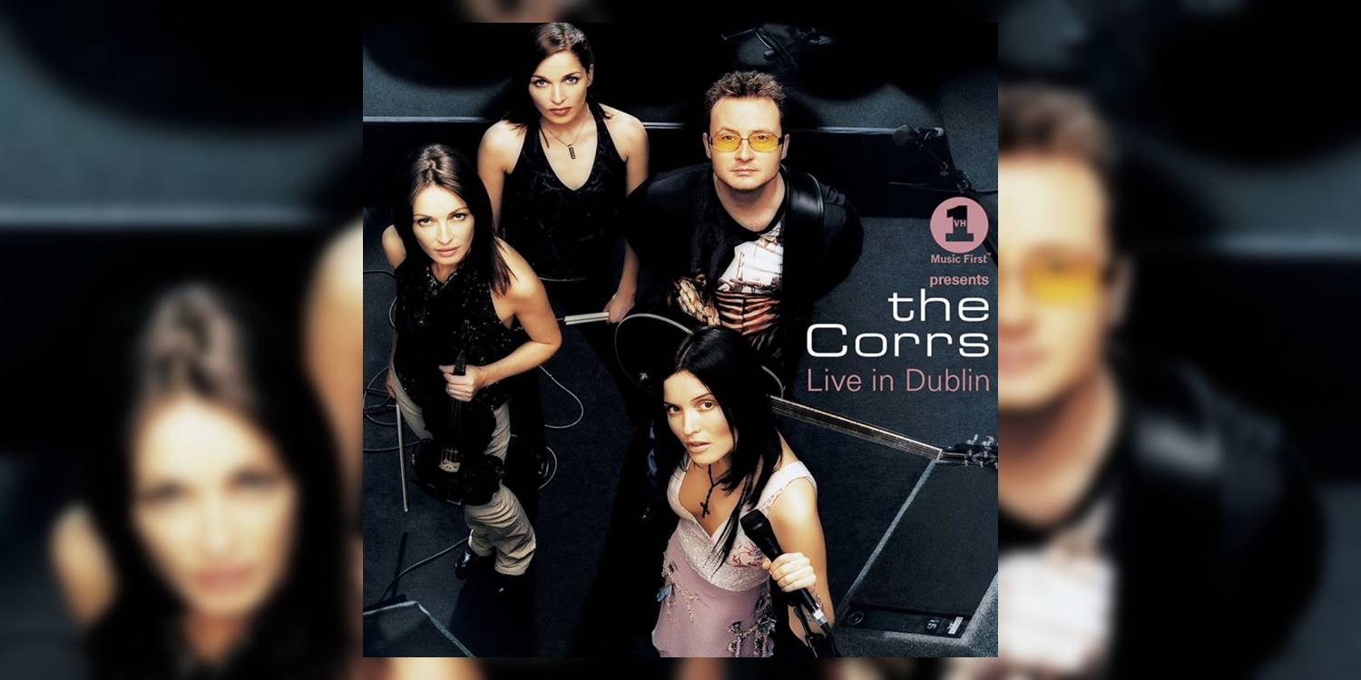 50 Greatest Live Albums Of All Time The Corrs ‘vh1 Presents The Corrs Live In Dublin 2002