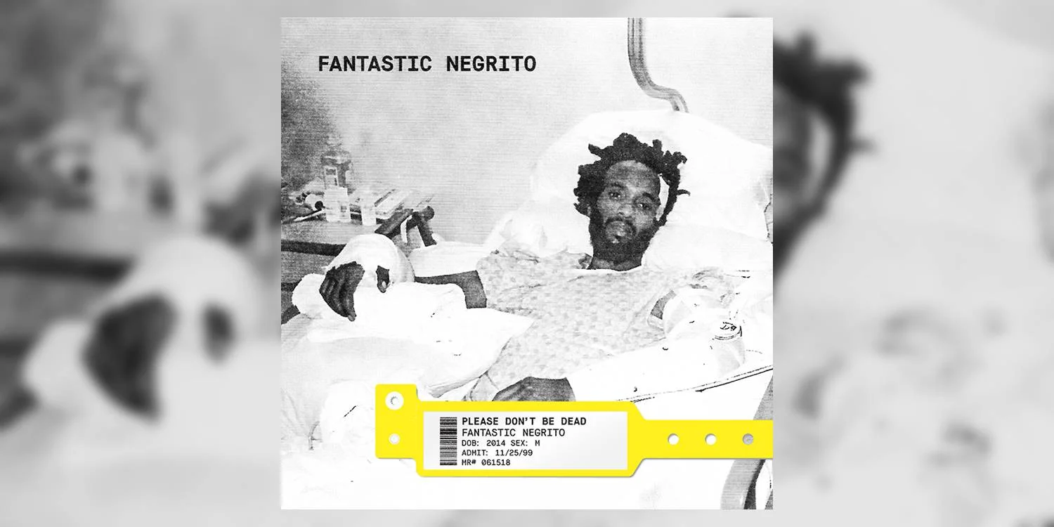 FantasticNegrito_PleaseDontBeDead_MainImage.jpg