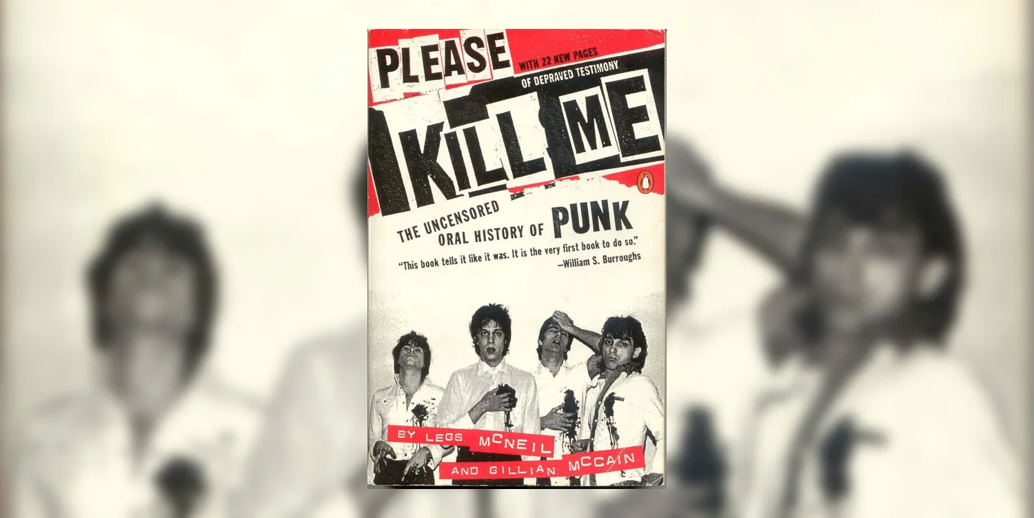 McNeilLegs_McCainGillian_PleaseKillMe_TheUncensoredOralHistoryOfPunk_MainImage.jpg