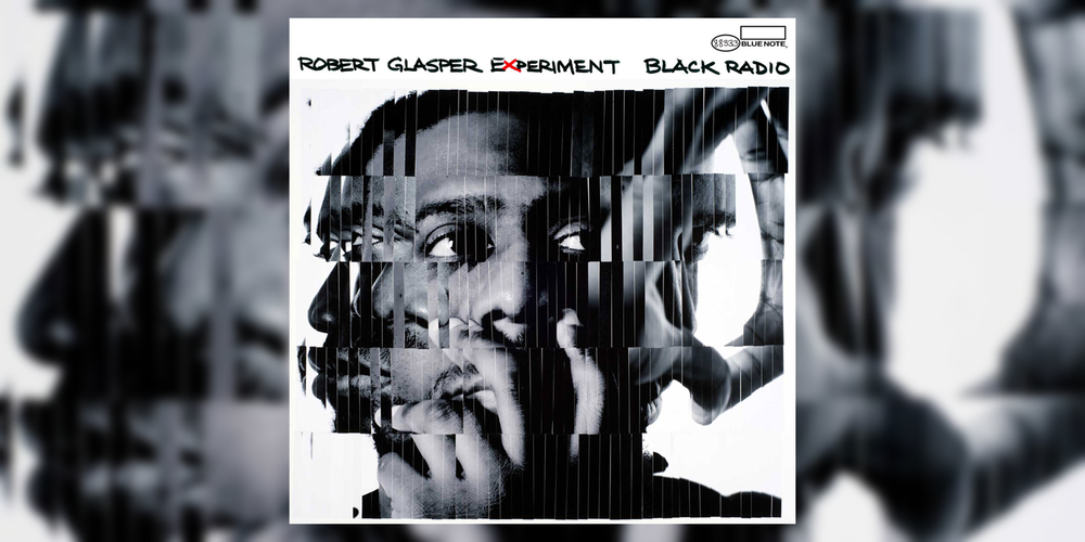 The Best Albums Of The 2010s Robert Glasper Experiment S Black Radio