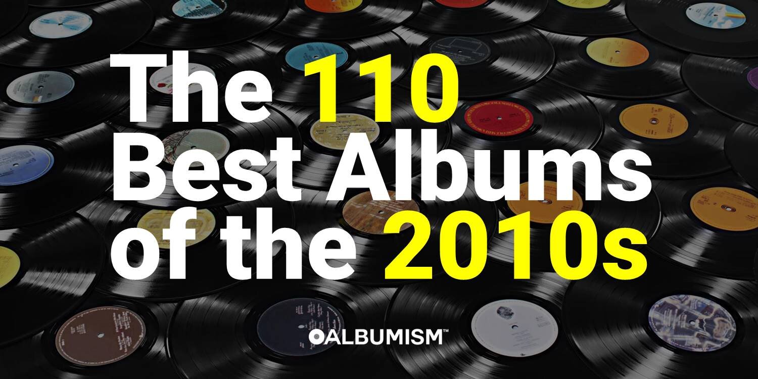 The 100 Best Albums of the 2010s