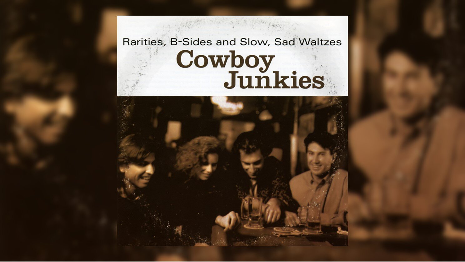 B-Sides and Slow Sad Waltzes Cowboy Junkies Rarities 