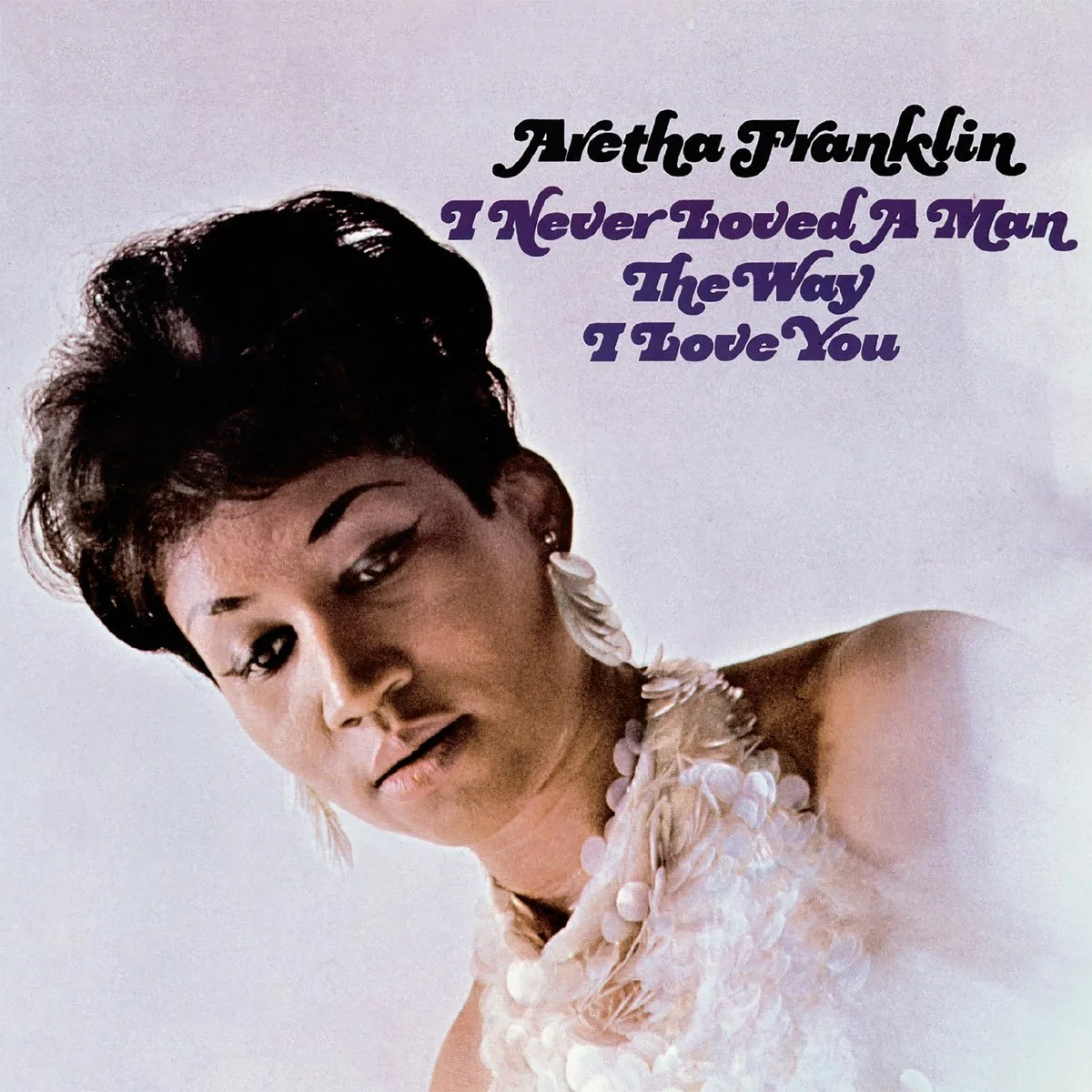 ArethaFranklin_INeverLovedAManTheWayILoveYou.jpg