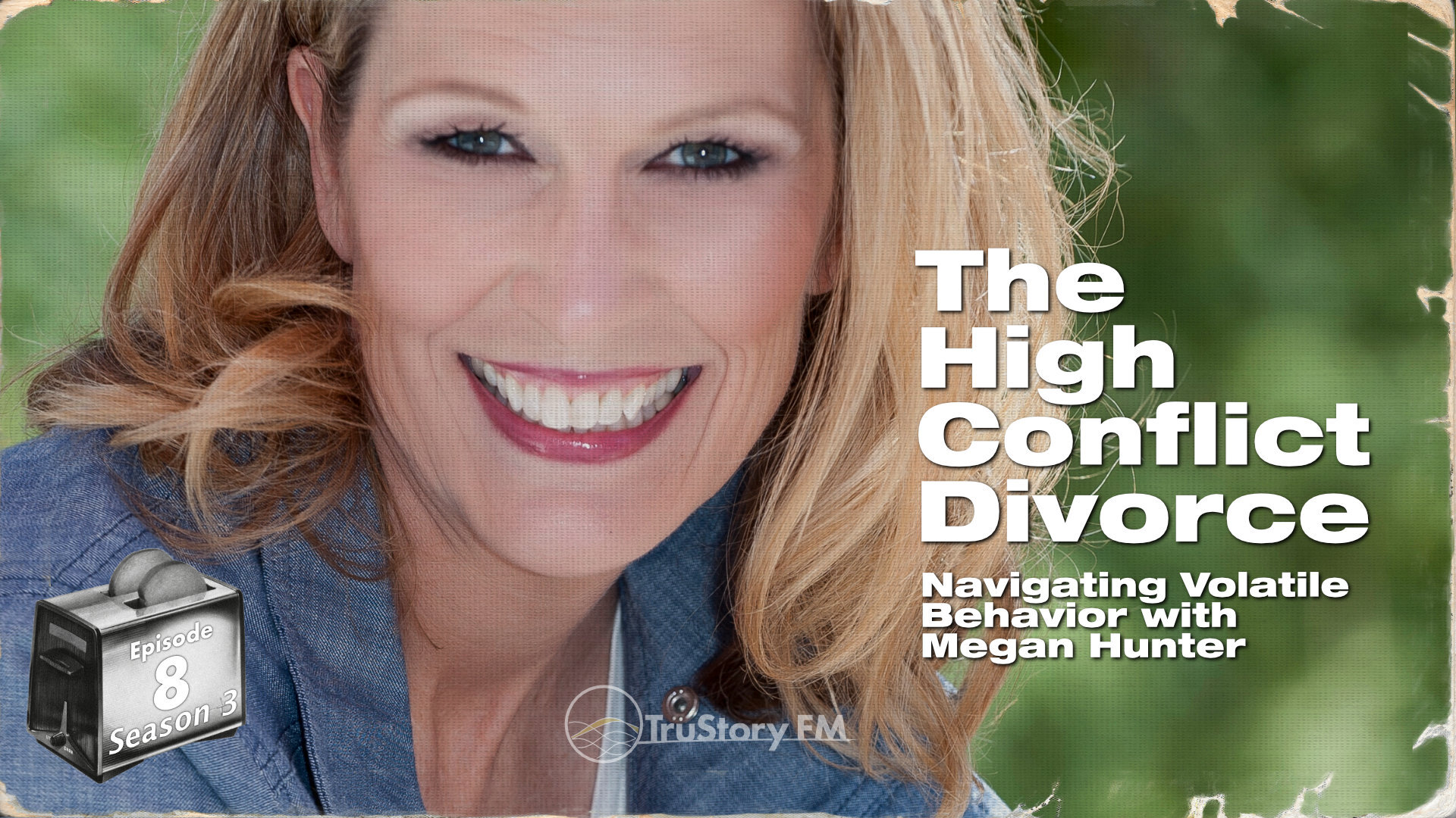 The High Conflict Divorce: Navigating Volatile Behavior with Megan Hunter