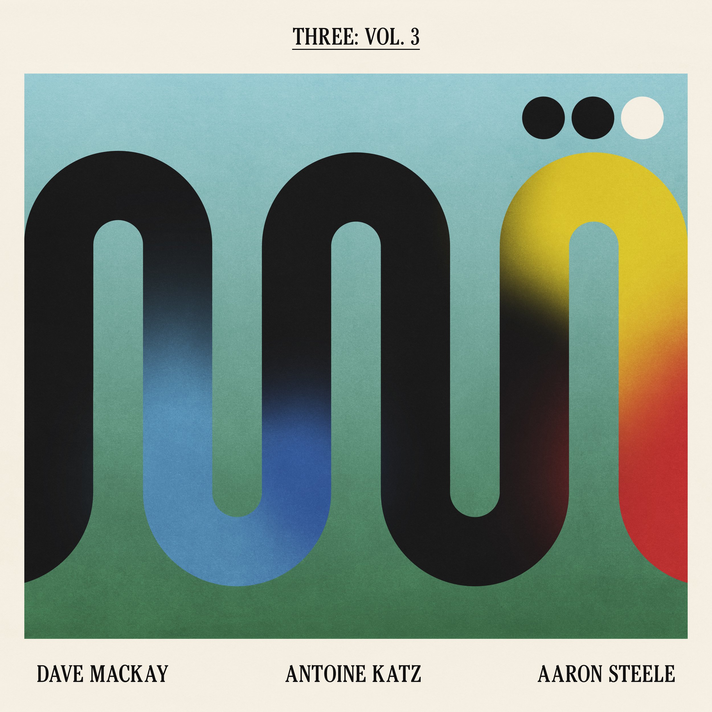 Dave Mackay, Antoine Katz, Aaron Steele - Three: Vol. 3