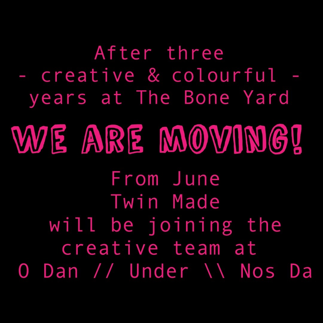 We are moving! Twin Made are joing the Creative Team at O Dan // Under \\ Nos Da