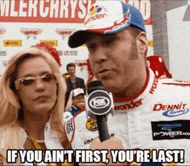 A gif from the 2006 movie Talladega Nights: The Ballad of Ricky Bobby where Ricky says "If you ain't first, you're last!" in the winner's circle following a race.