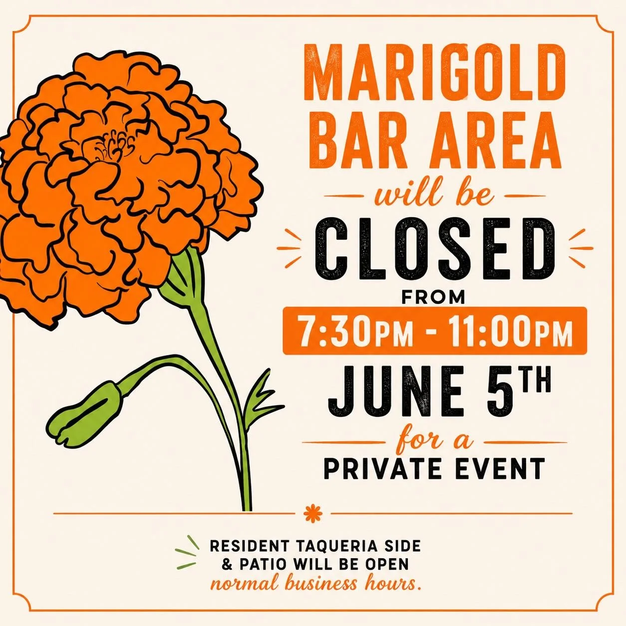 Marigold Bar Notice

The Marigold Bar area will be closed on Thursday, June 5th from 7:30 PM &ndash; 11:00 PM for a private event.

The Resident Taqueria dining room and patio will remain open during normal business hours, and we look forward to serv