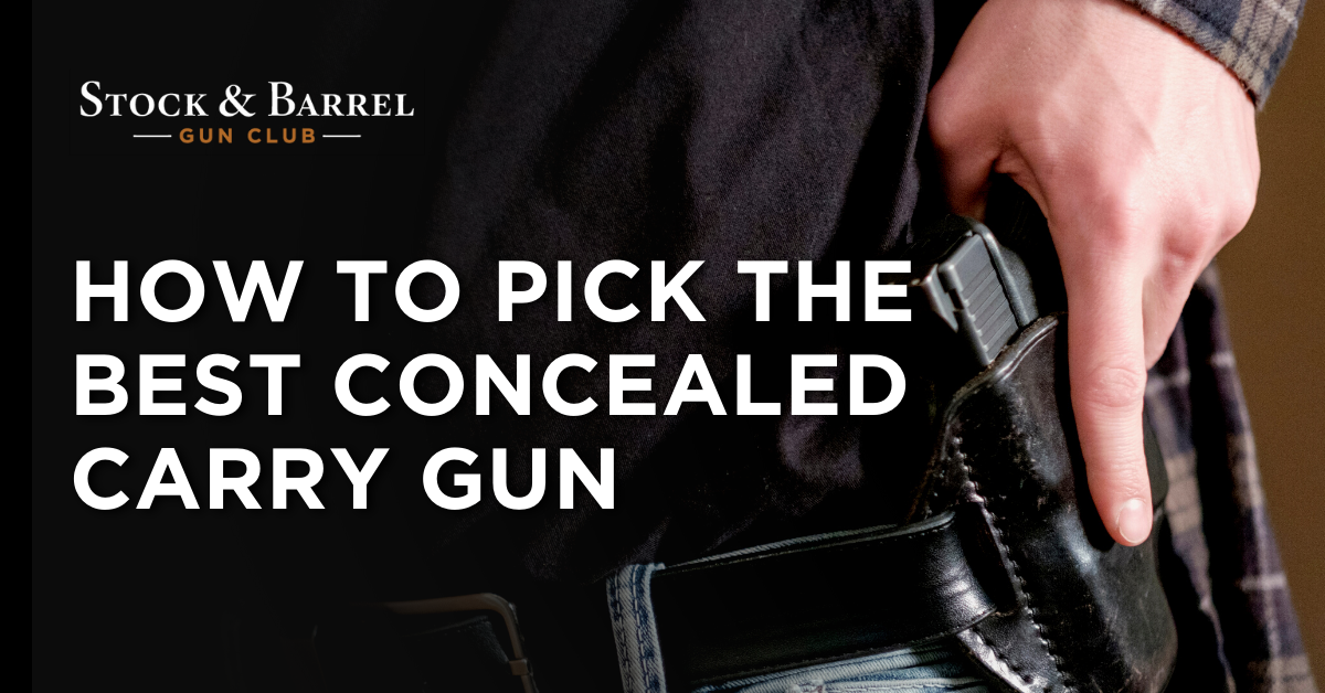How To Pick The Best Concealed Carry Gun — Stock And Barrel Gun Club