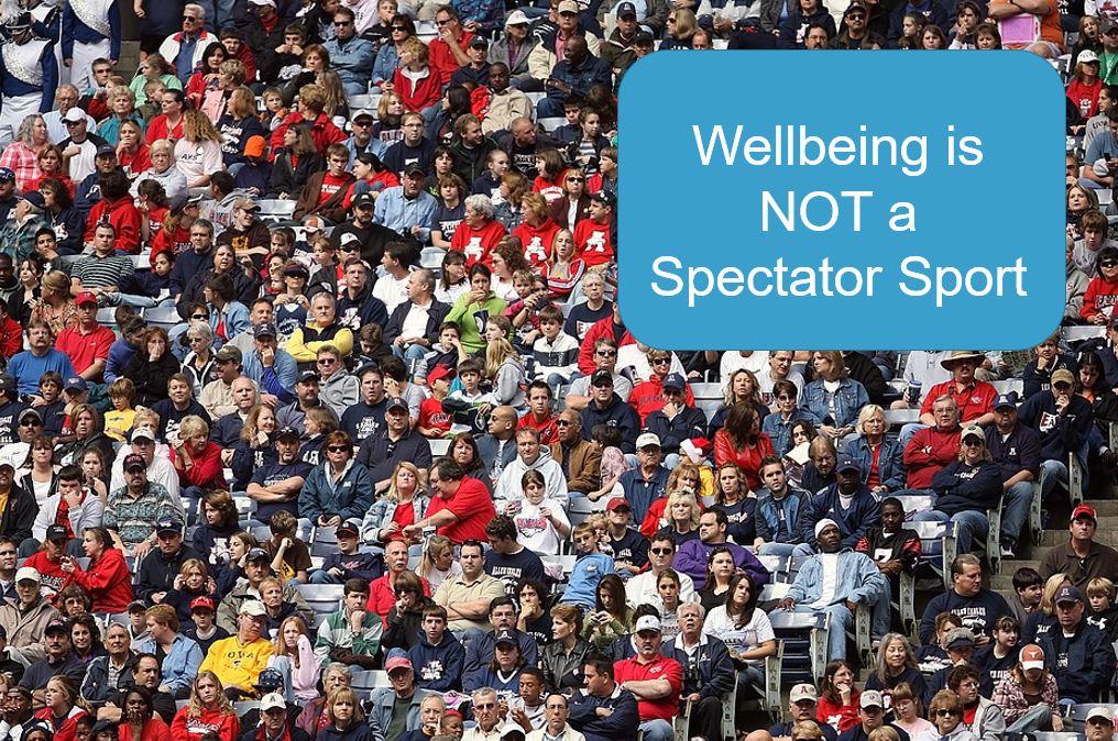 Wellbeing Is Not A Spectator Sport