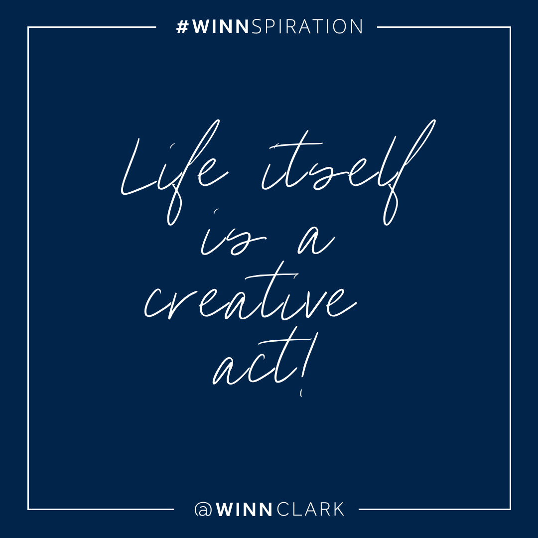 Life is a Creative Act!