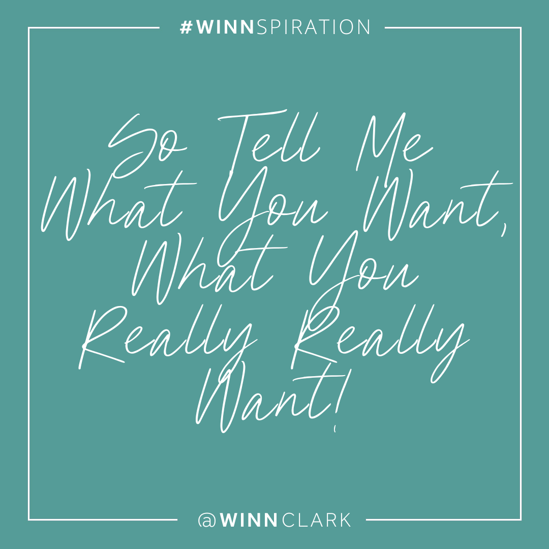 So Tell Me What You Want, What You Really Really Want!