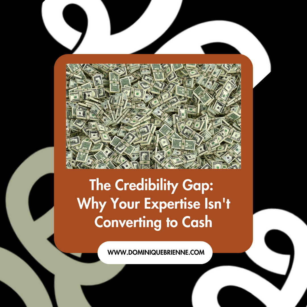The Credibility Gap: Why Your Expertise Isn't Converting to Cash