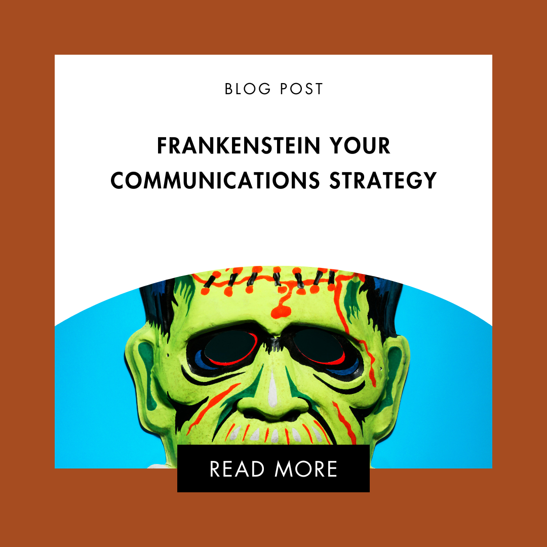 Frankenstein Your Comms Strategy