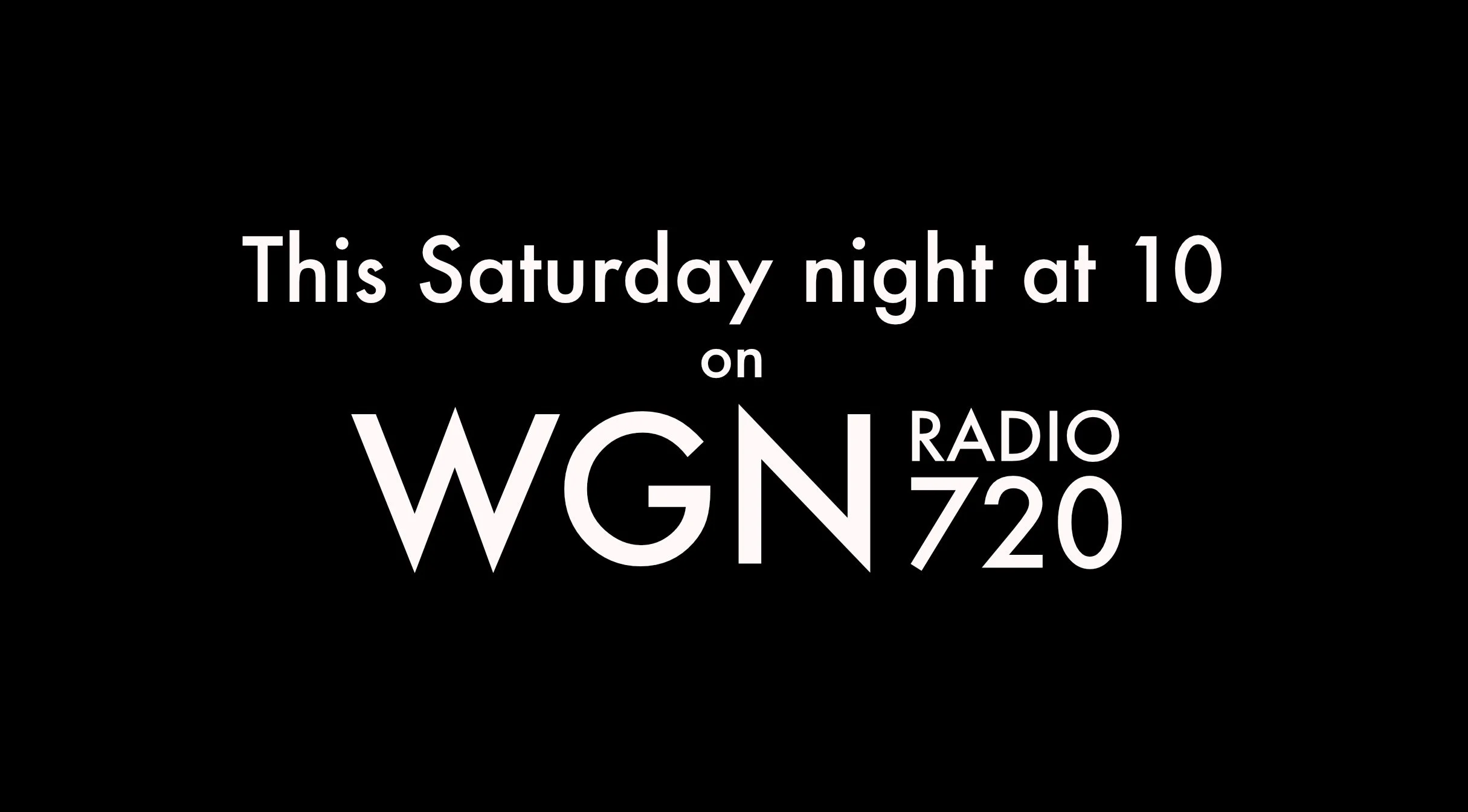 Tune in to WGN Radio on Saturday night!