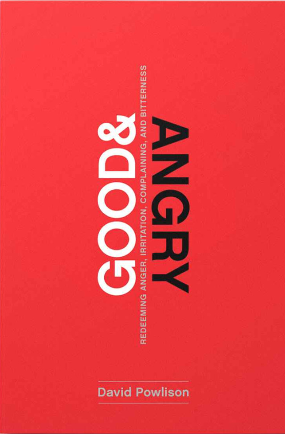 Book Review: Good and Angry: Redeeming Anger, Irritation, Complaining and Bitterness by David Powlison