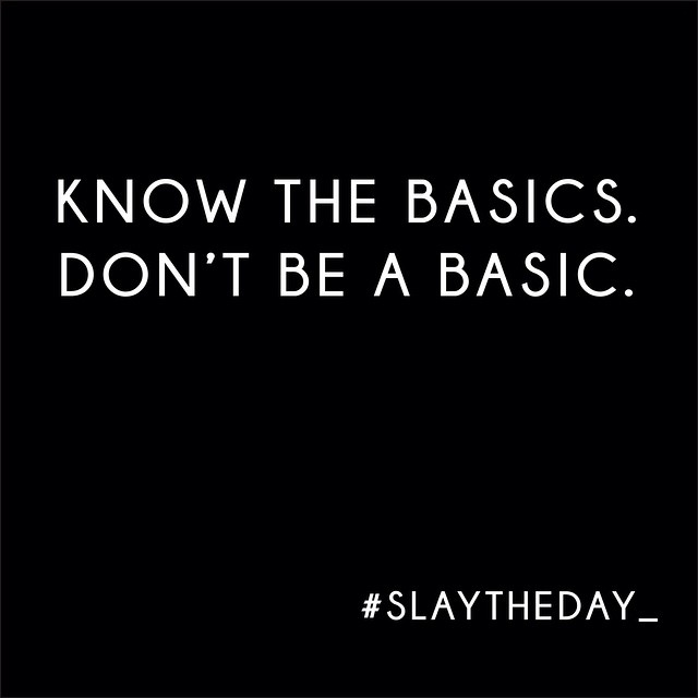 No basics allowed. #slaytheday_