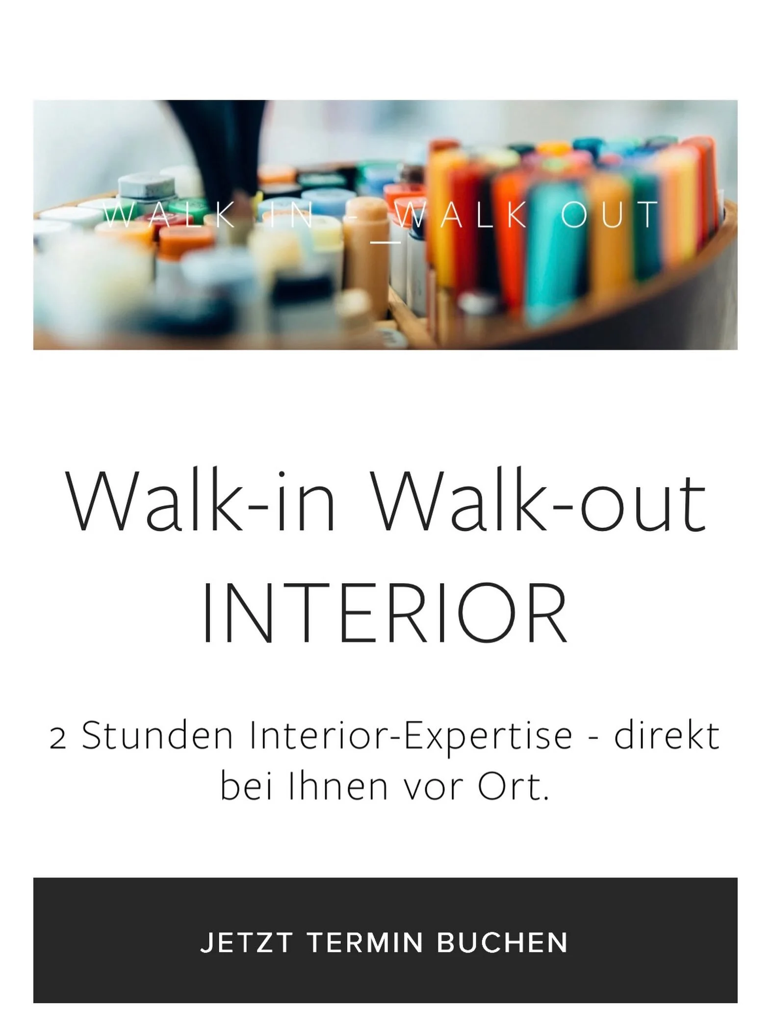 WALK IN. WALK OUT. ALLES ANDERS.

Manchmal braucht ein Raum kein neues Interior.
Sondern einfach einen frischen Blick von au&szlig;en.

Mit Walk-in Walk-out kommen wir f&uuml;r 2 Stunden direkt zu Ihnen nach Hause, ins Office oder in die Praxis.

Wir